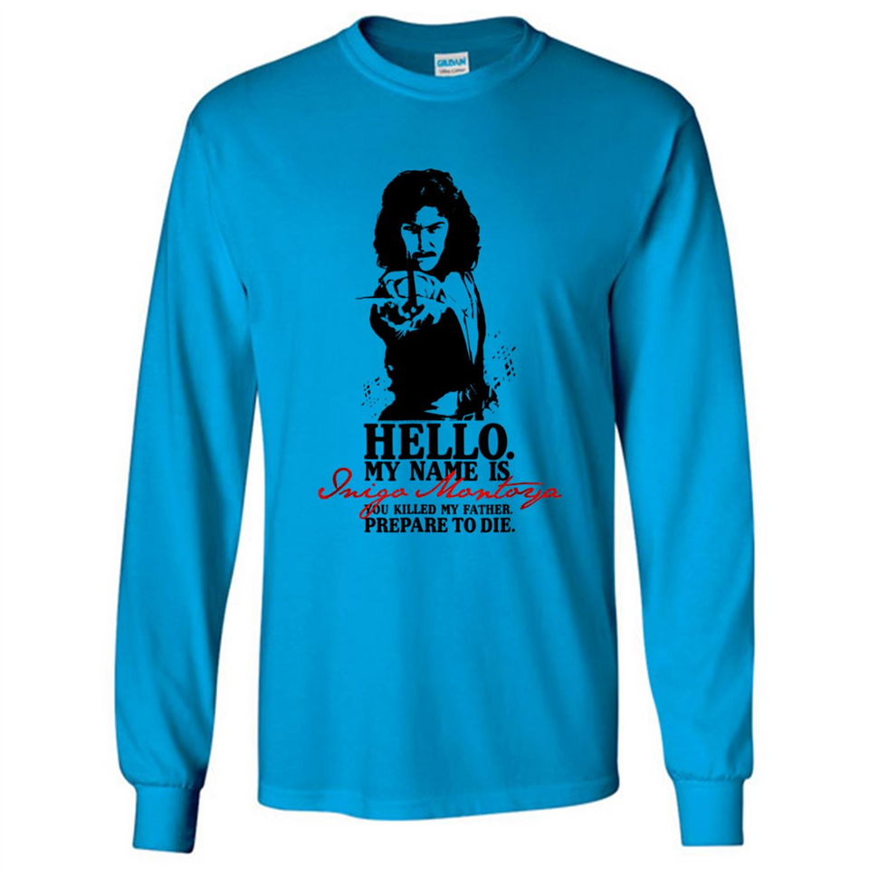 Hello My Name Is Inigo Montoya You Killed My Father Prepare To Die MERCHCUTE - Long Sleeve T-Shirt