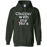 Chillin With My Ho's Funny - Hoodie