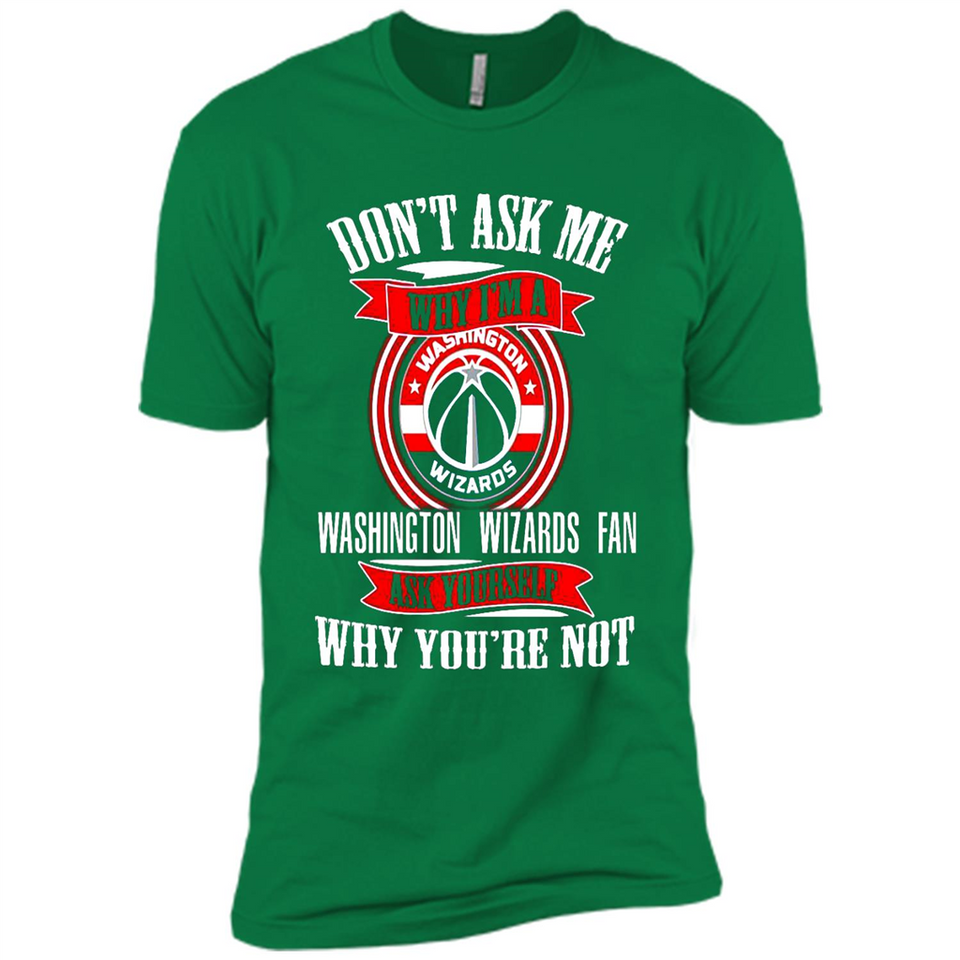 Don't Ask Me Why I'm A Washington Wizards Fan Ask Yourself