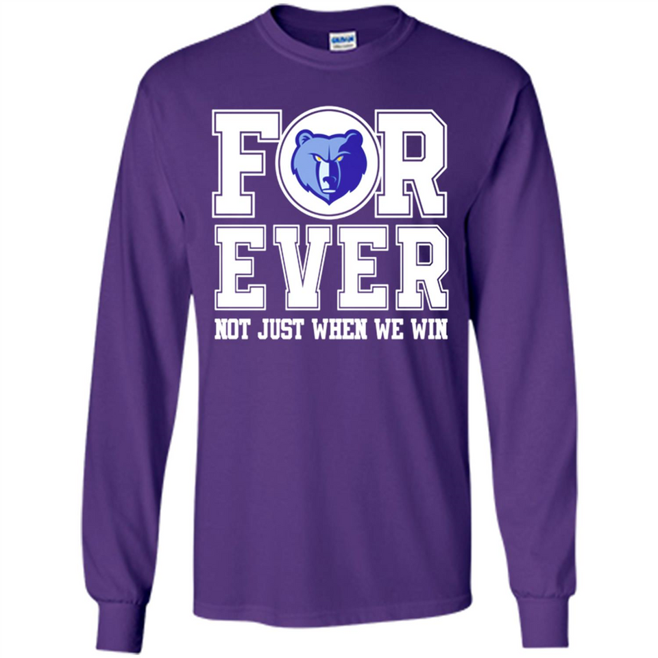 Memphis Grizzlies Forever For ever not just when we win - Long Sleeve T-Shirt