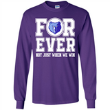 Memphis Grizzlies Forever For ever not just when we win - Long Sleeve T-Shirt
