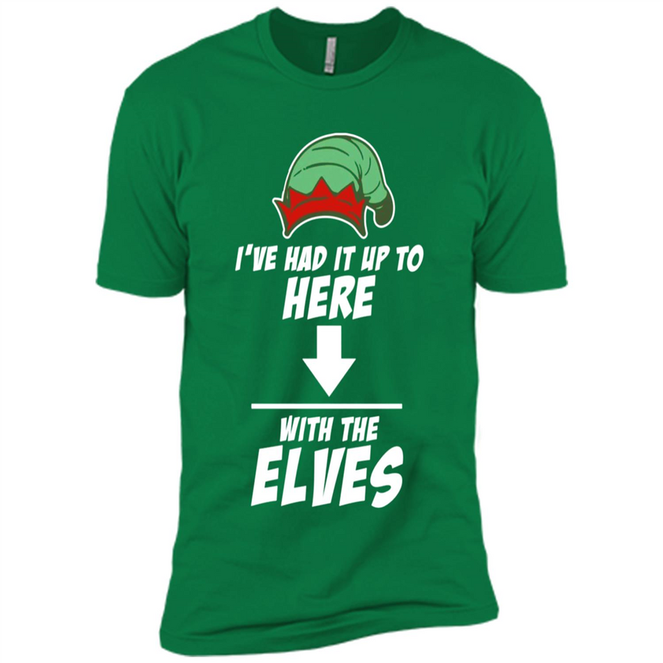 Ive Had It Up To Here With The Elves 1 - Premium Short Sleeve T-Shirt