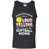 God Said let There Be Loud Yelling So He Made Softball Moms - Tank Top