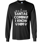 Santa's Coming I Know Him Shirt Santa Ugly Christmas T-Shirt Funny Santa Christmas