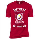 Don't Ask Me Why I'm A Pittsburgh Steelers Fan Ask Yourself