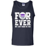 Sacramento Kings Forever For ever not just when we win - Tank Top