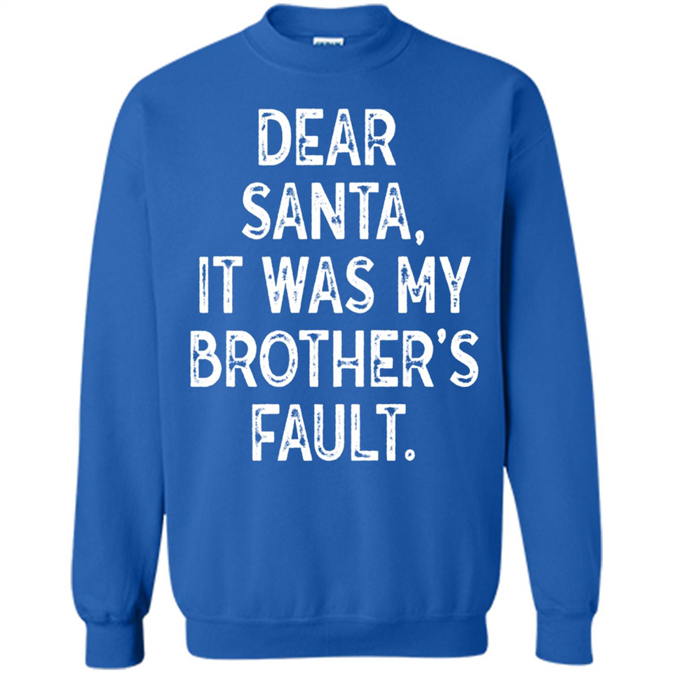 Christmas Shirt - Dear Santa It Was My Brother's Fault - Sweatshirt
