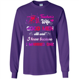 Trucker’s Wife Good Men Still Exist I Know Because I Married One - Long Sleeve T-Shirt