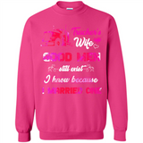 Trucker’s Wife Good Men Still Exist I Know Because I Married One - Sweatshirt