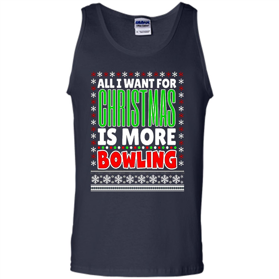 All I Want For Christmas Is More Bowling Christmas - Tank Top