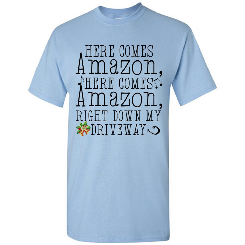 Here Comes Amazon Right Down My Driveway Christmas - Shirt