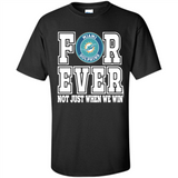 Miami Dolphins Forever For ever not just when we win - Shirt
