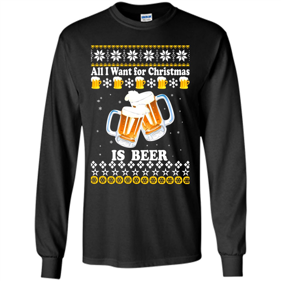 All I want for Christmas is Beer sweater - Long Sleeve T-Shirt