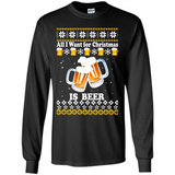 All I want for Christmas is Beer sweater - Long Sleeve T-Shirt