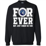 Minnesota Timberwolves Forever For ever not just when we win - Sweatshirt