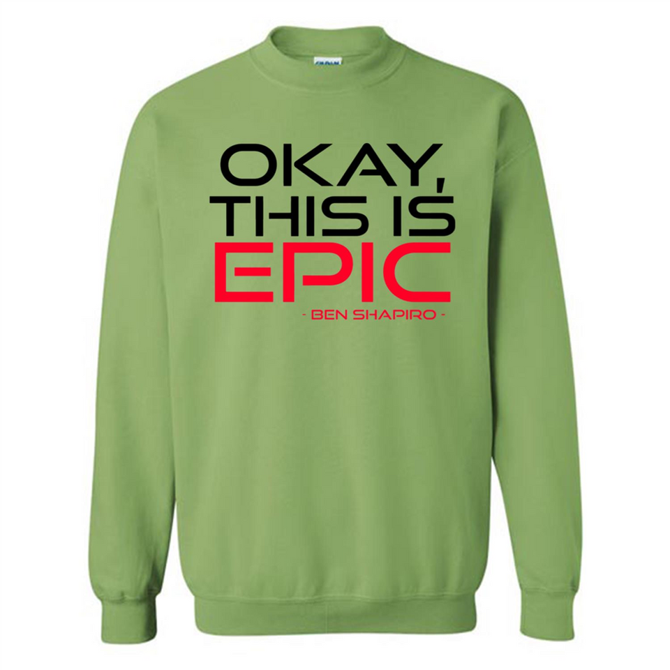 Okay, This is Epic' Ben Shapiro Quote - Sweatshirt