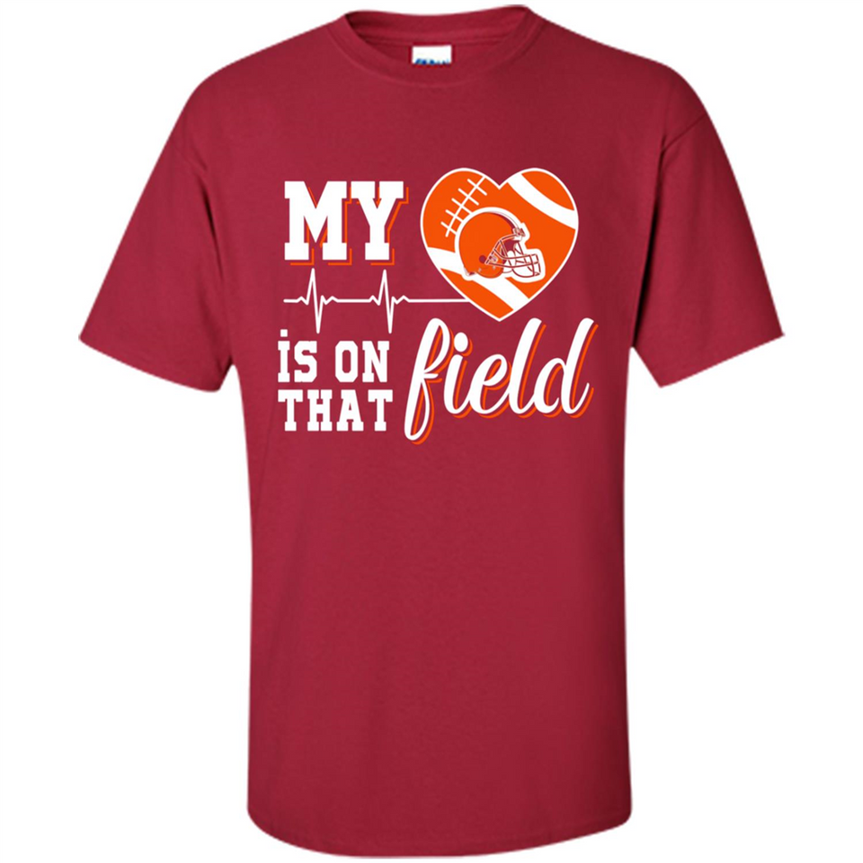 Cleveland Browns Football My Heart is on that Field - Shirt