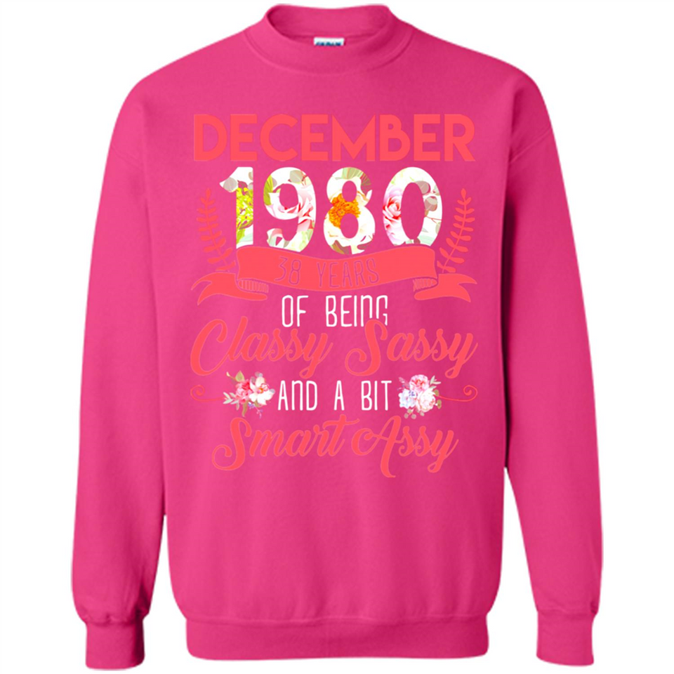 December 1980 38 Years Of Being Classy Sassy - Sweatshirt