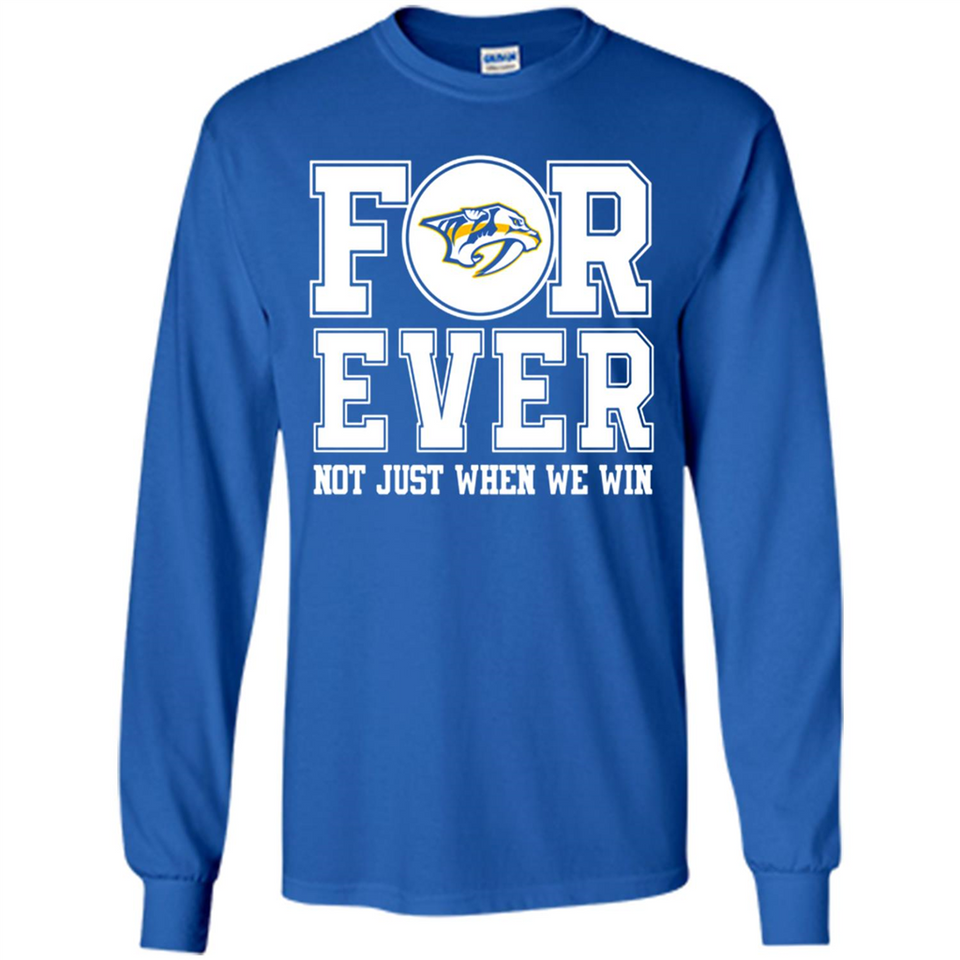 Nashville Predators Forever For ever not just when we win - Long Sleeve T-Shirt