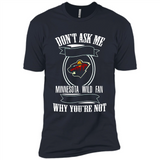 Don't Ask Me Why I'm A Minnesota Wild Fan Ask Yourself