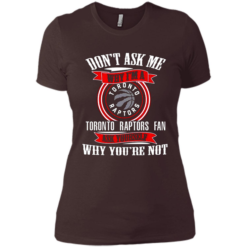 Don't Ask Me Why I'm A Toronto Raptors Fan Ask Yourself