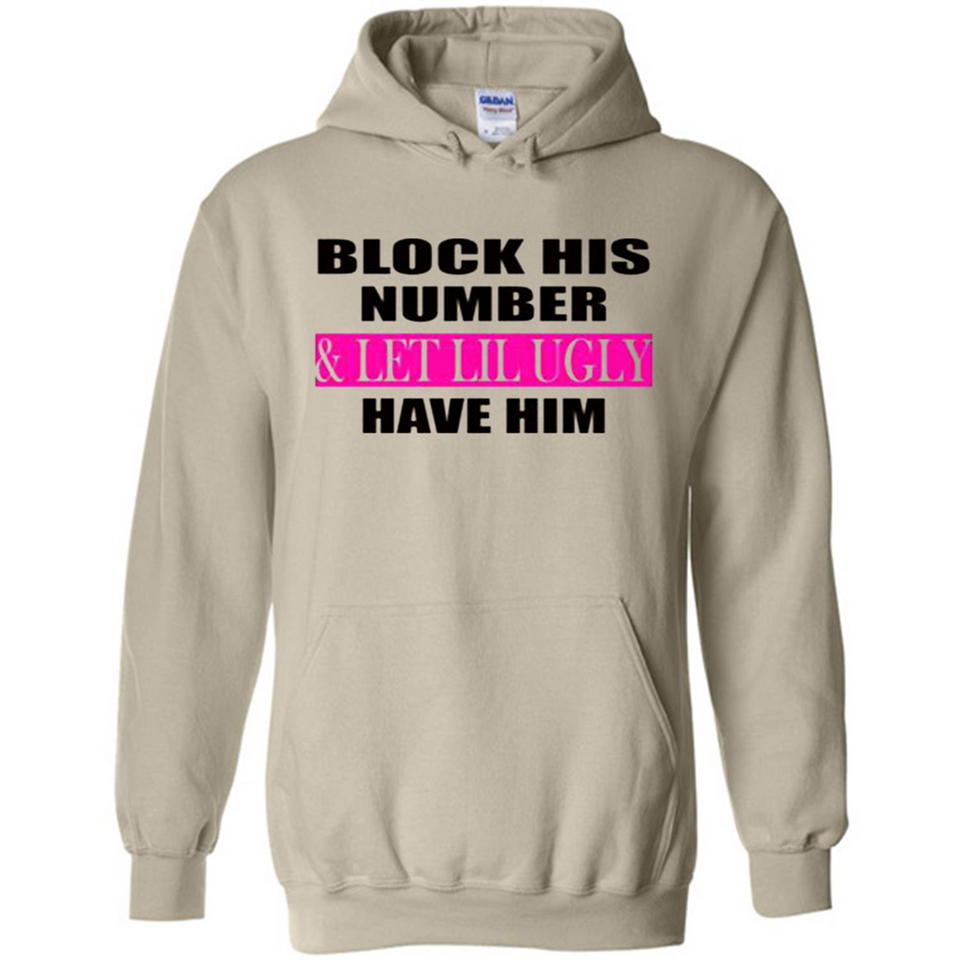 Block his number & let lil ugly have him - Hoodie