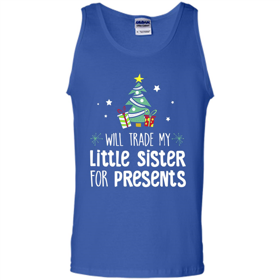 Will Trade My Little Sister For Presents Christmas - Tank Top