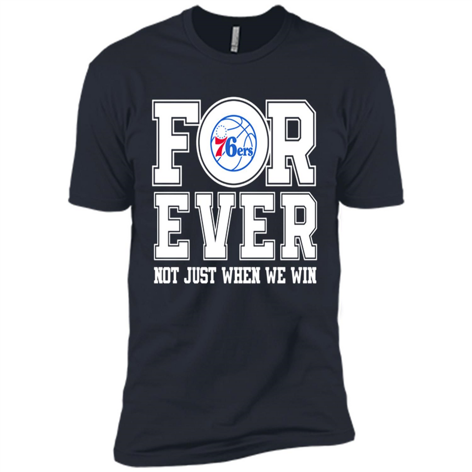 Philadelphia 76ers Forever For ever not just when we win - Premium Short Sleeve T-Shirt