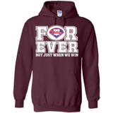 Philadelphia Phillies Forever For ever not just when we win - Hoodie