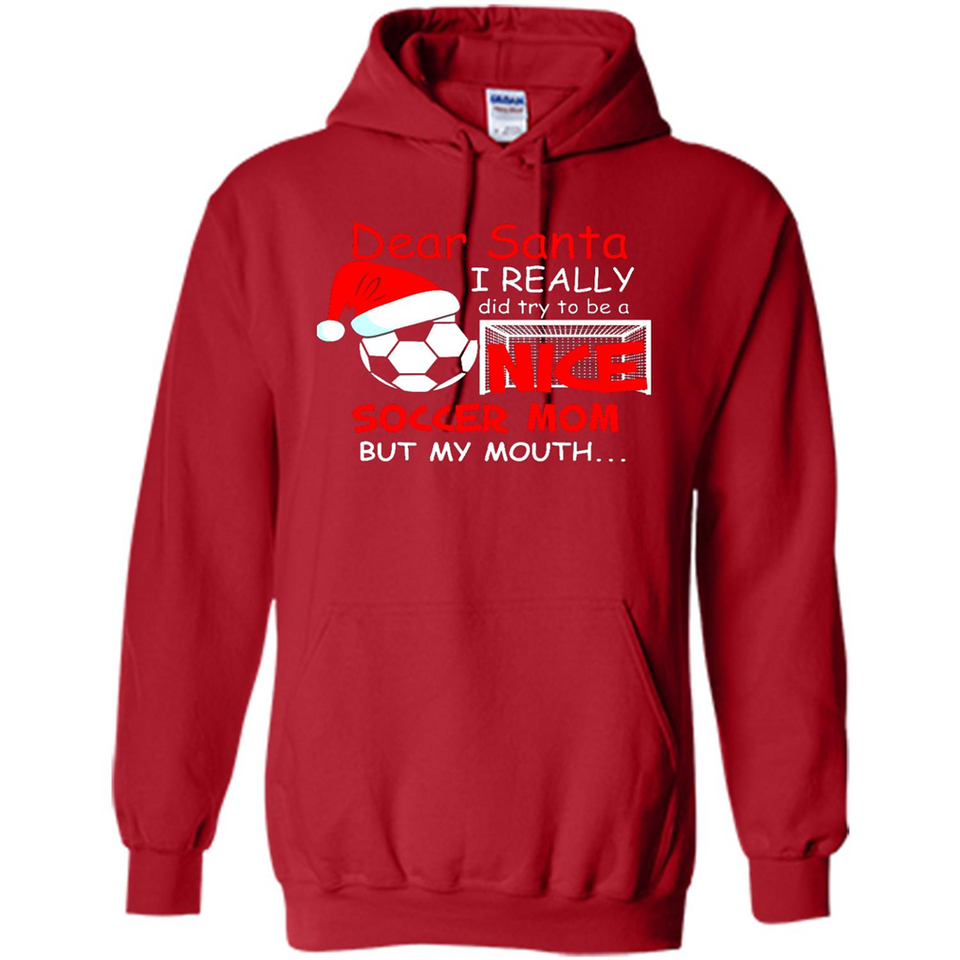 Dear Santa I Really Did Try To Be A Nice Soccer Mom Sweatshirt - Hoodie