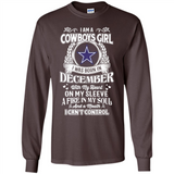 I Am A Cowboys Girl I Was Born In December With My Heart On My Sleeve A Fire In My Soul And A Mouth I Can’t Control - Long Sleeve T-Shirt