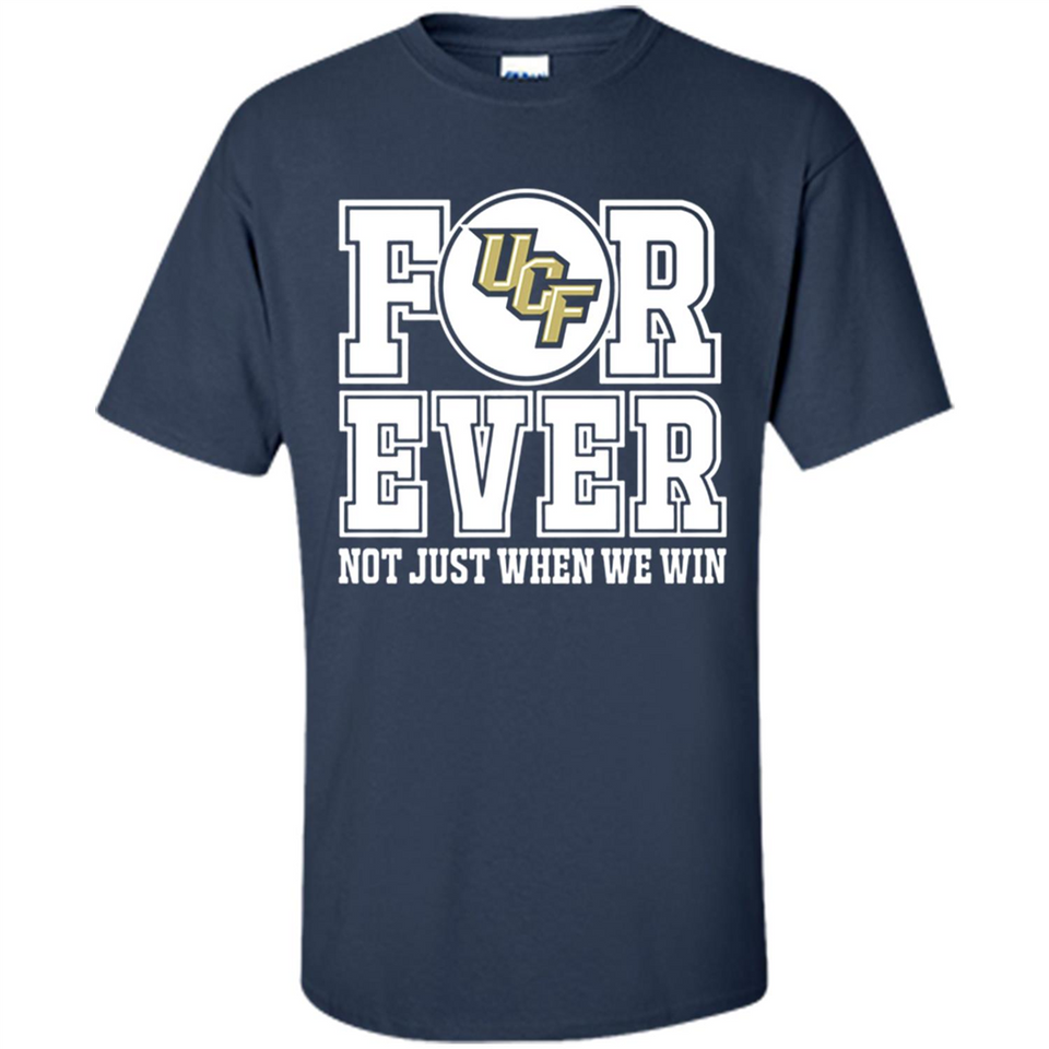 UCF Knights Forever For ever not just when we win - Shirt