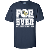 UCF Knights Forever For ever not just when we win - Shirt