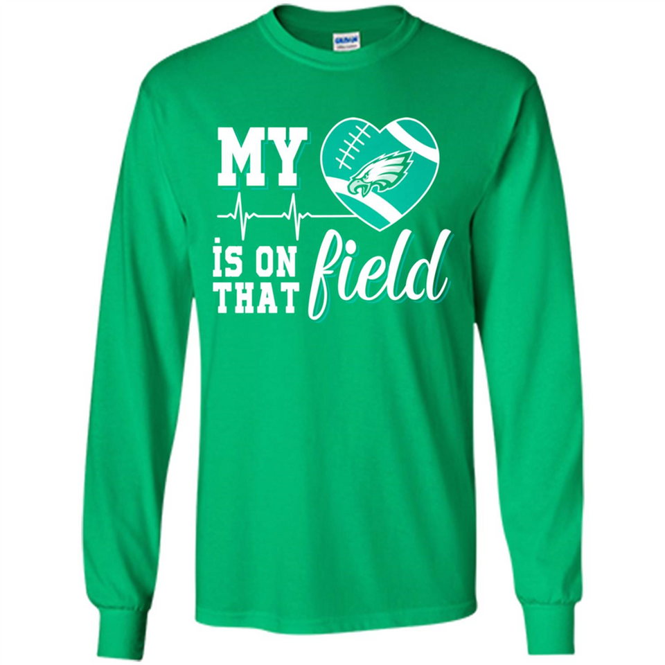 Philadelphia Eagles Football My Heart is on that Field - Long Sleeve T-Shirt