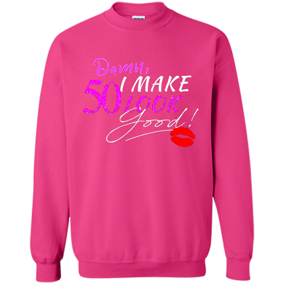 I Make 50 Look Good 50 Years To Perfection - Sweatshirt