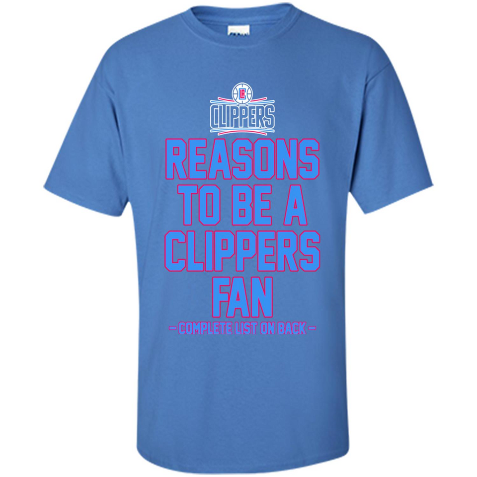 Reasons to be a LA Clippers Fan Complete List on Back - Shirt