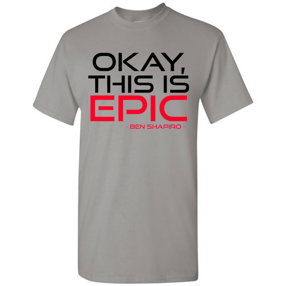Okay, This is Epic' Ben Shapiro Quote - Shirt