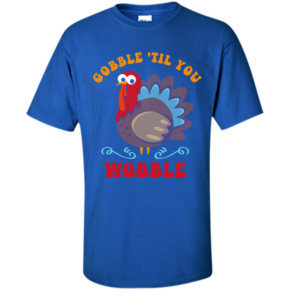 Thanksgiving Gobble Wobble Turkey - Shirt
