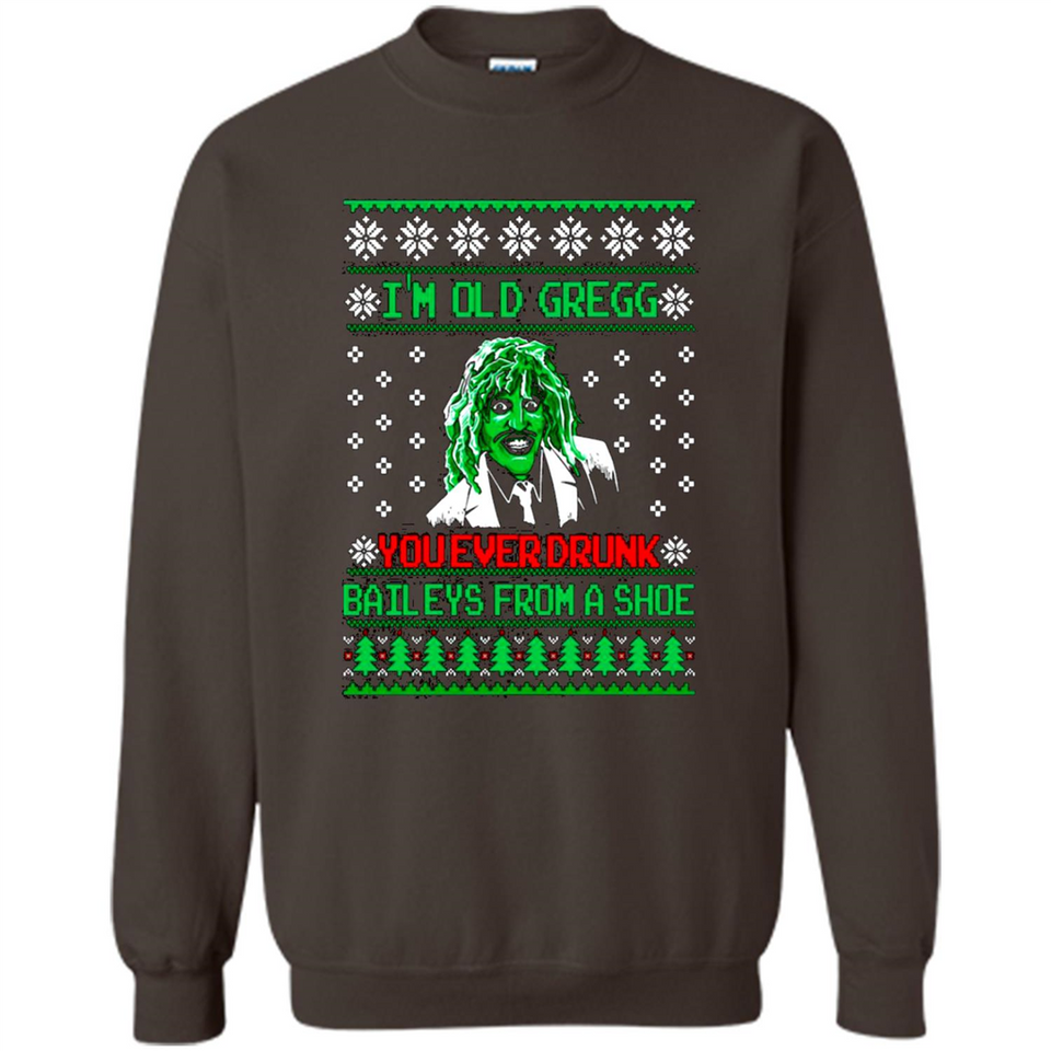 I'm old Gregg you ever drunk baileys from a shoe Christmas sweater PINGPONG