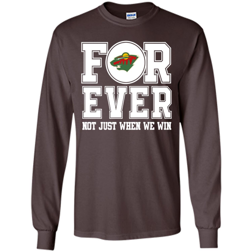 Minnesota Wild Forever For ever not just when we win - Long Sleeve T-Shirt