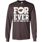 Minnesota Wild Forever For ever not just when we win - Long Sleeve T-Shirt