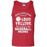 God Said let There Be Loud Yelling So He Made Baseball Moms - Tank Top