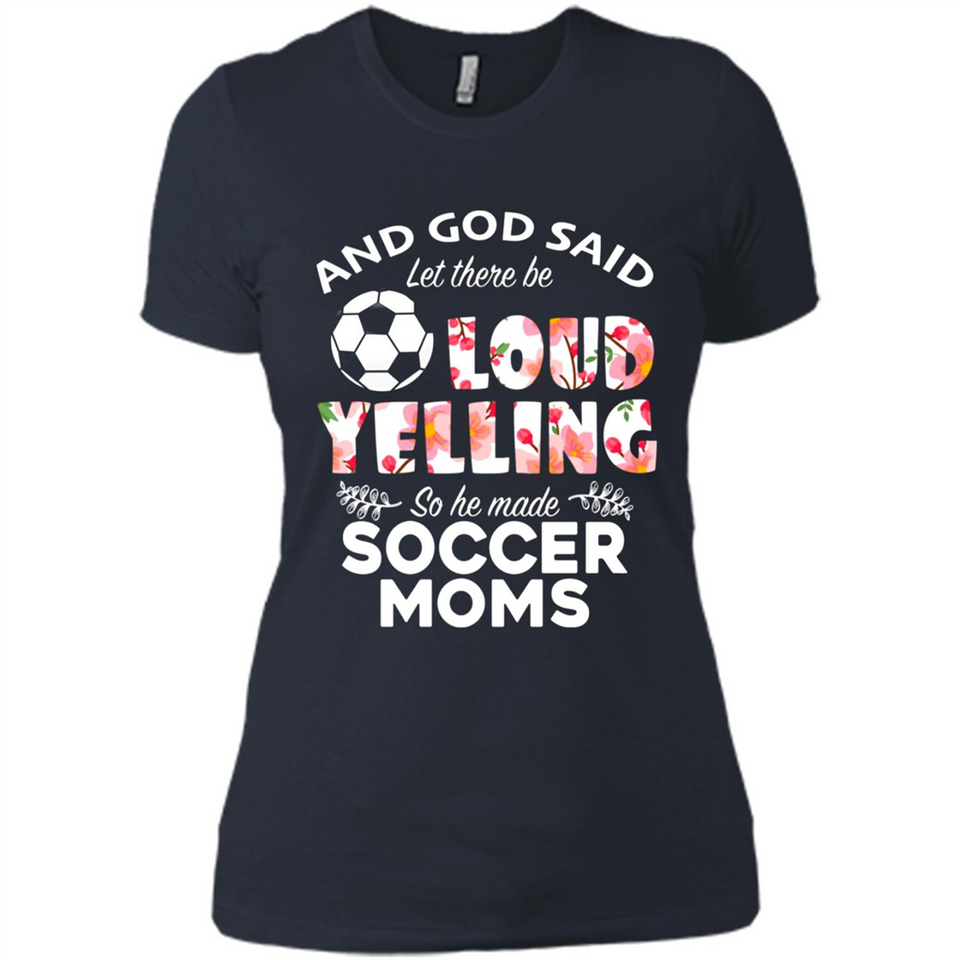 God Said let There Be Loud Yelling So He Made Soccer Moms - Ladies' Boyfriend T-Shirt