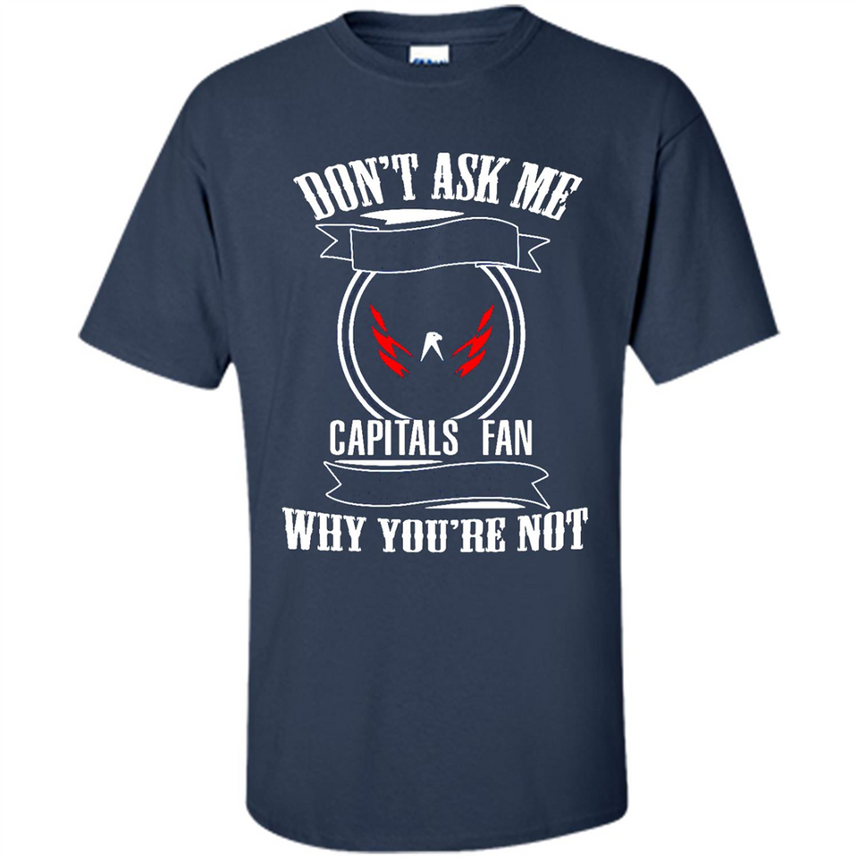 Don't Ask Me Why I'm A Washington Capitals Fan Ask Yourself