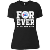 Philadelphia 76ers Forever For ever not just when we win - Ladies' Boyfriend T-Shirt