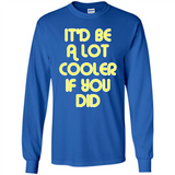 It'd Be A Lot Cooler If You Did Vintage Large Print - Long Sleeve T-Shirt