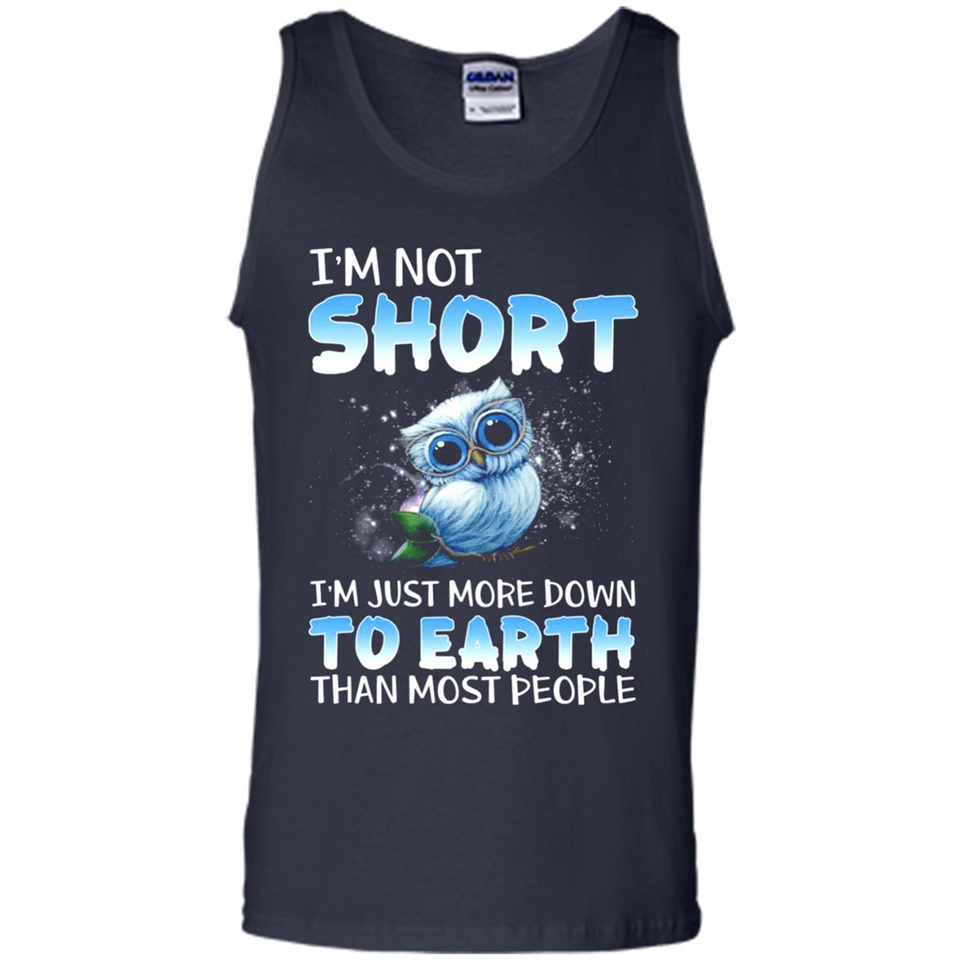 The owl I'm not short I just more down to Earth than most people - Tank Top