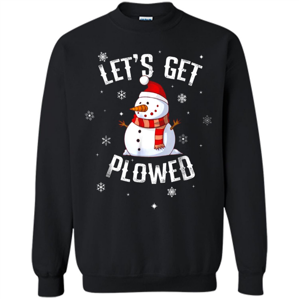 Let's Get Plowed Funny Christmas Snowman - Sweatshirt