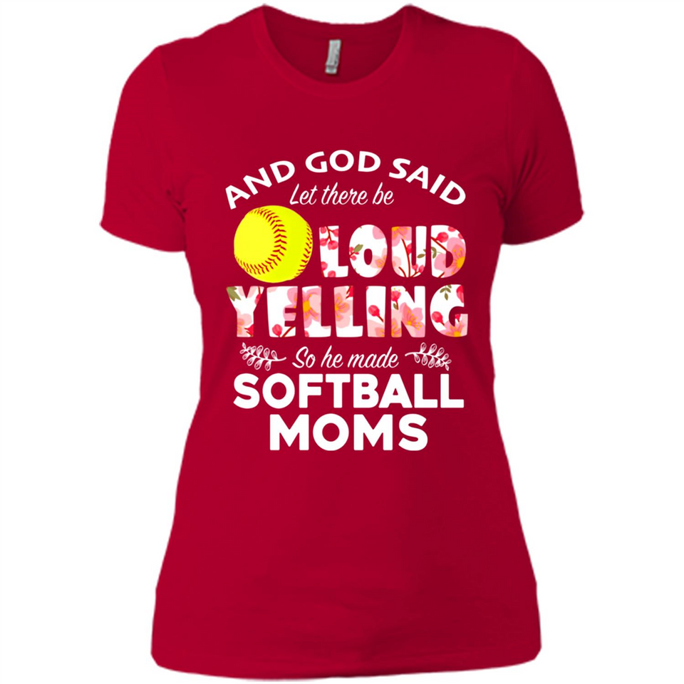 God Said let There Be Loud Yelling So He Made Softball Moms - Ladies' Boyfriend T-Shirt