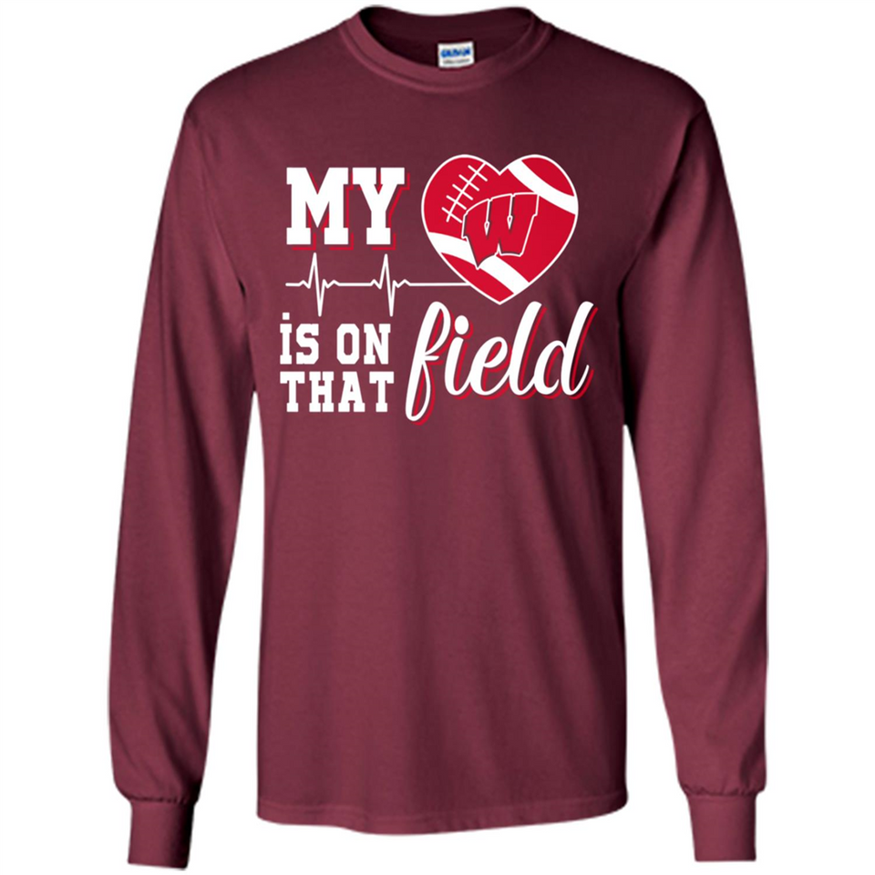Wisconsin Badgers Football My Heart is on that Field - Long Sleeve T-Shirt